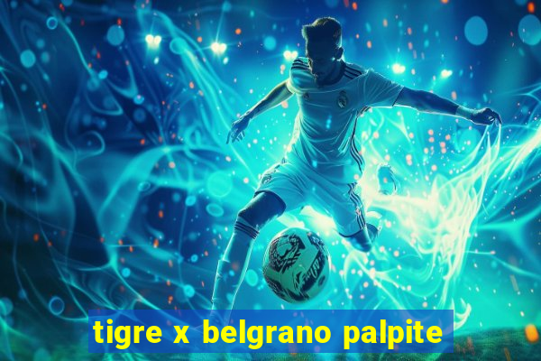 tigre x belgrano palpite